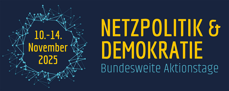 10. - 14. November 2025 Netzpolitik & Demokratie Bundesweite Aktionstage