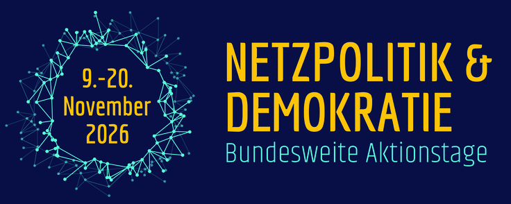 09. - 20. November 2026 Netzpolitik & Demokratie Bundesweite Aktionstage