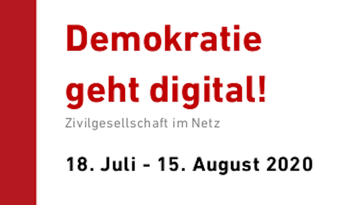 Demokratie geht digital! Zivilgesellschaft im Netz 18. Juli - 15. August 2020
