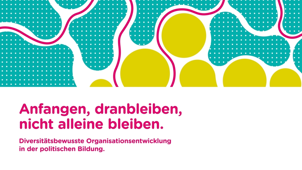 Grafik Anfangen, dranbleiben, nicht alleine bleiben. Diversitätsbewusste Organisationsentwicklung in der politischen Bildung.